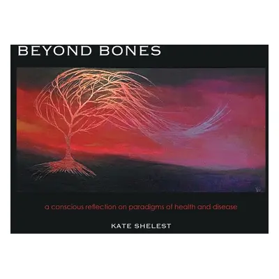 "Beyond Bones: a conscious reflection on paradigms of health and disease" - "" ("Shelest Kate")