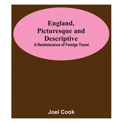 "England, Picturesque And Descriptive: A Reminiscence Of Foreign Travel" - "" ("Cook Joel")