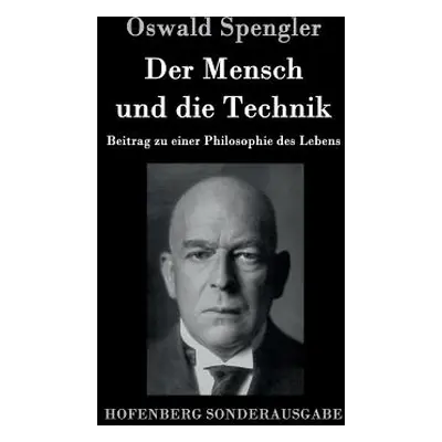 "Der Mensch und die Technik: Beitrag zu einer Philosophie des Lebens" - "" ("Spengler Oswald")