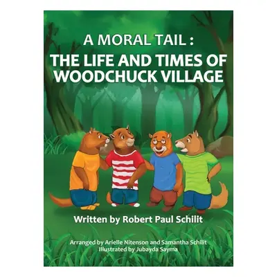 "A Moral Tail: The Life and Times of Woodchuck Village" - "" ("Schilit Robert Paul")