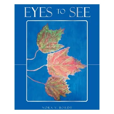 "Eyes to See" - "" ("Bordt Nora V.")