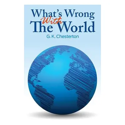 "What's Wrong With The World" - "" ("Chesterton G. K.")