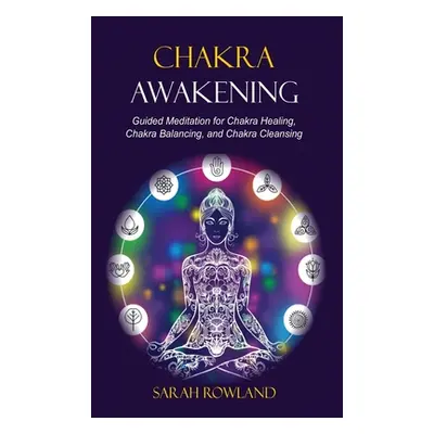 "Chakra Awakening: Guided Meditation to Heal Your Body and Increase Energy with Chakra Balancing