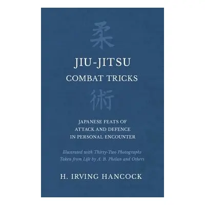 "Jiu-Jitsu Combat Tricks - Japanese Feats of Attack and Defence in Personal Encounter - Illustra