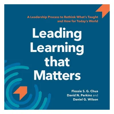 "Leading Learning that Matters: A Leadership Process to Rethink What's Taught and How for Today'