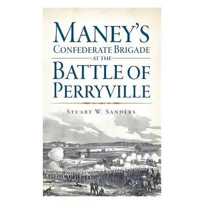 "Maney's Confederate Brigade at the Battle of Perryville" - "" ("Sanders Stuart")