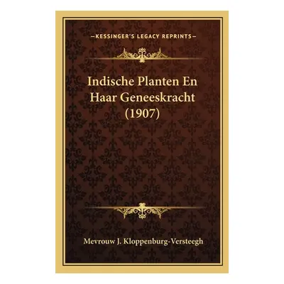 "Indische Planten En Haar Geneeskracht (1907)" - "" ("Kloppenburg-Versteegh Mevrouw J.")