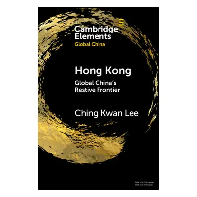 "Hong Kong: Global China's Restive Frontier" - "" ("Lee Ching Kwan")