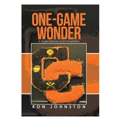 "One-Game Wonder: A Hoops Memory and Compilation" - "" ("Johnston Ron")