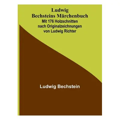 "Ludwig Bechsteins Mrchenbuch; Mit 176 Holzschnitten nach Originalzeichnungen von Ludwig Richter