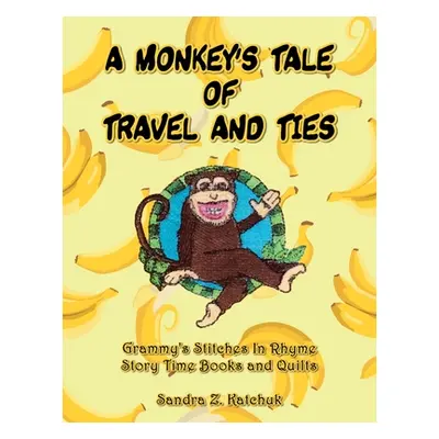 "A Monkey's Tale of Travel and Ties" - "" ("Katchuk Sandra Z.")