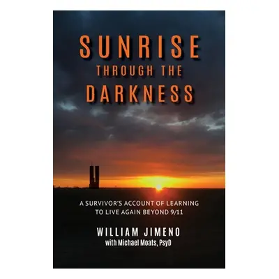 "Sunrise Through the Darkness: A Survivor's Account of Learning to Live Again Beyond 9/11" - "" 