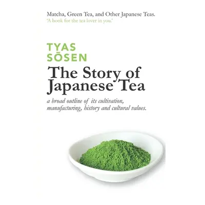 "The Story of Japanese Tea: a broad outline of its cultivation, manufacturing, history and cultu