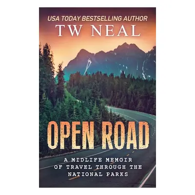 "Open Road: A Midlife Memoir of Travel and the National Parks" - "" ("Neal Tw")