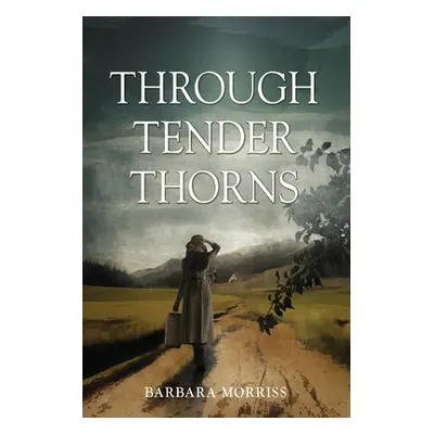 "Through Tender Thorns" - "" ("Morriss Barbara")