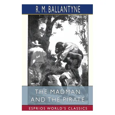 "The Madman and the Pirate (Esprios Classics)" - "" ("Ballantyne Robert Michael")