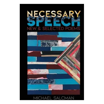 "Necessary Speech: New & Selected Poems" - "" ("Salcman Michael")