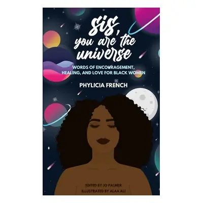 "Sis, You Are the Universe: Words of Encouragement, Healing, and Love for Black Women" - "" ("Fr