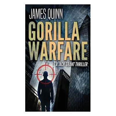 "Gorilla Warfare: A Jack Grant Thriller" - "" ("Quinn James")