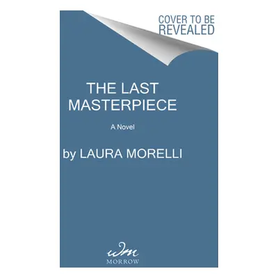 "The Last Masterpiece: A Novel of World War II Italy" - "" ("Morelli Laura")