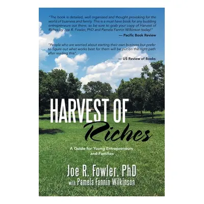 "Harvest of Riches: A Guide for Young Entrepreneurs and Families" - "" ("Fowler Joe R.")