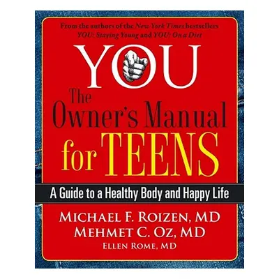 "You: The Owner's Manual for Teens: A Guide to a Healthy Body and Happy Life" - "" ("Roizen Mich