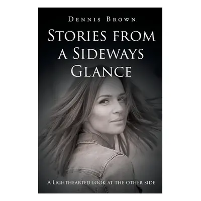 "Stories from a Sideways Glance" - "" ("Brown Dennis")