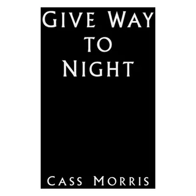 "Give Way to Night" - "" ("Morris Cass")