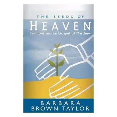 "The Seeds of Heaven: Sermons on the Gospel of Matthew" - "" ("Taylor Barbara Brown")