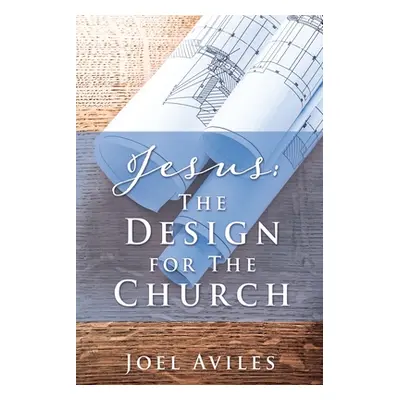 "Jesus: The Design for The Church" - "" ("Aviles Joel")