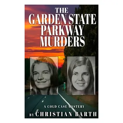 "The Garden State Parkway Murders: A Cold Case Mystery" - "" ("Barth Christian")