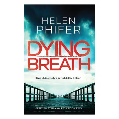 "Dying Breath: Unputdownable Serial Killer Fiction" - "" ("Phifer Helen")