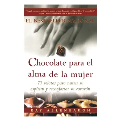 "Chocolate Para El Alma de la Mujer: 77 Relatos Para Nutrir Su Espiritu Y Reconfortar Su Corazon