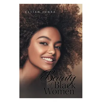 "The Beauty of Black Women" - "" ("Jones Elijah")