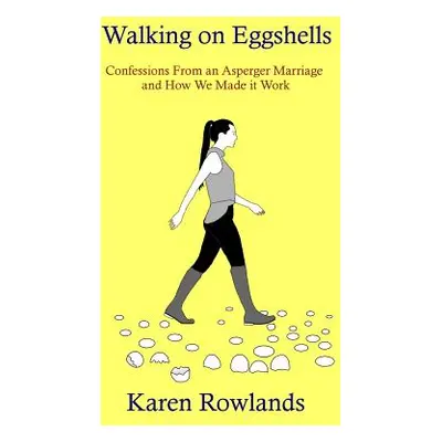 "Walking on Eggshells: Confessions From an Asperger Marriage and How We Made it Work" - "" ("Row