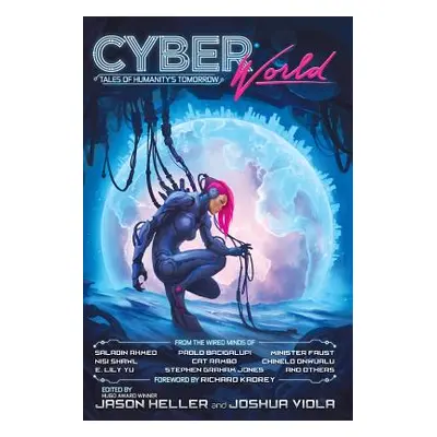 "Cyber World: Tales of Humanity's Tomorrow" - "" ("Heller Jason")