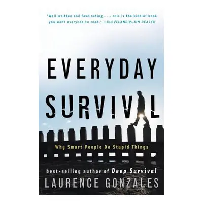 "Everyday Survival: Why Smart People Do Stupid Things" - "" ("Gonzales Laurence")