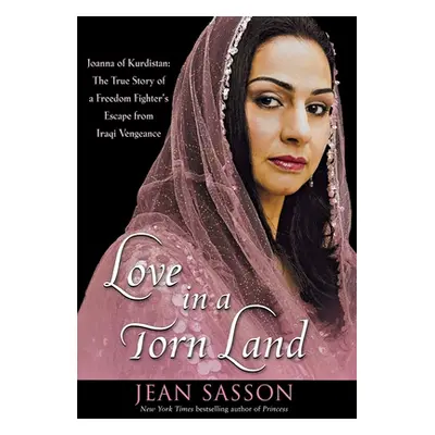 "Love in a Torn Land: Joanna of Kurdistan: The True Story of a Freedom Fighter's Escape from Ira