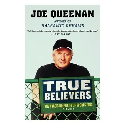 "True Believers: The Tragic Inner Life of Sports Fans" - "" ("Queenan Joe")