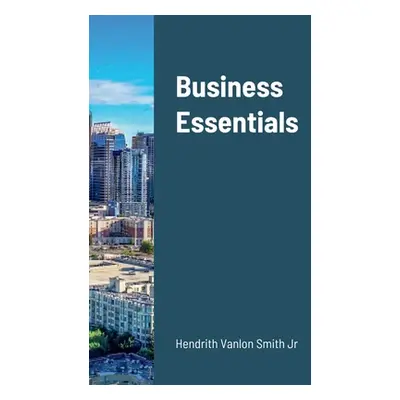 "Business Essentials" - "" ("Hendrith Vanlon Smith Jr")