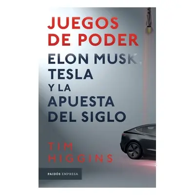 "Juegos de Poder. Elon Musk, Tesla Y La Apuesta del Siglo" - "" ("Higgins Tim")