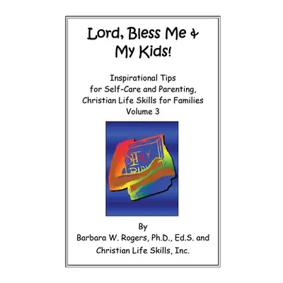 "Lord, Bless Me & My Kids!: Volume 3" - "" ("Rogers Barbara W.")