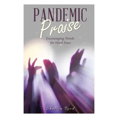 "Pandemic Praise: Encouraging Words for Hard Days" - "" ("Reed Shellia")