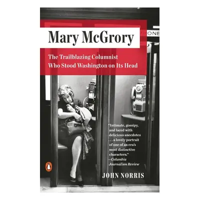 "Mary McGrory: The Trailblazing Columnist Who Stood Washington on Its Head" - "" ("Norris John")