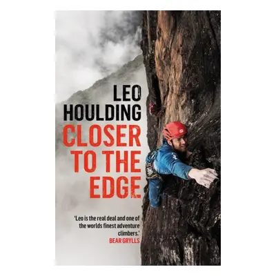 Closer to the Edge - Climbing to the Ends of the Earth (Houlding Leo)