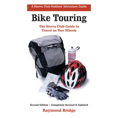 "Bike Touring: The Sierra Club Guide to Travel on Two Wheels" - "" ("Bridge Raymond")