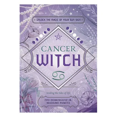 "Cancer Witch: Unlock the Magic of Your Sun Sign" - "" ("Dominguez Ivo")