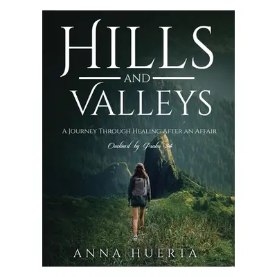 "Hills and Valleys a Journey Through Healing After an Affair: As Outlined by Psalm 34" - "" ("Hu