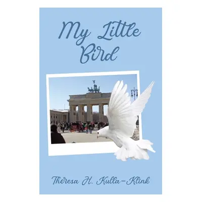 "My Little Bird" - "" ("Kulla-Klink Theresa H.")