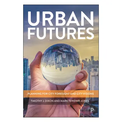 "Urban Futures: Planning for City Foresight and City Visions" - "" ("Dixon Timothy J.")